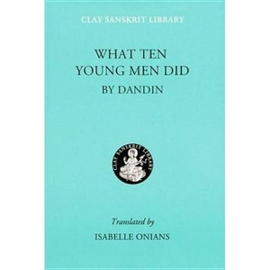 What Ten Young Men Did - (Clay Sanskrit Library) by  Dandin (Hardcover) - 1 of 1