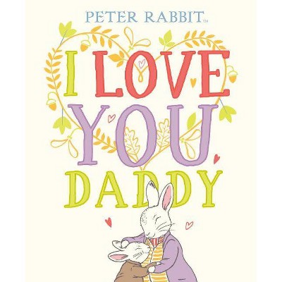 I Love You, Daddy - (Peter Rabbit) by  Beatrix Potter (Hardcover)