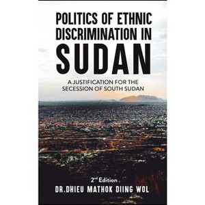 Politics of Ethnic Discrimination in Sudan - by  Dhieu Mathok Diing Wol (Hardcover) - 1 of 1