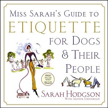 Miss Sarah's Guide to Etiquette for Dogs & Their People - by  Sarah Hodgson (Mixed Media Product)