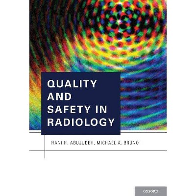 Quality and Safety in Radiology - by  Hani H Abujudeh & Michael A Bruno (Paperback)