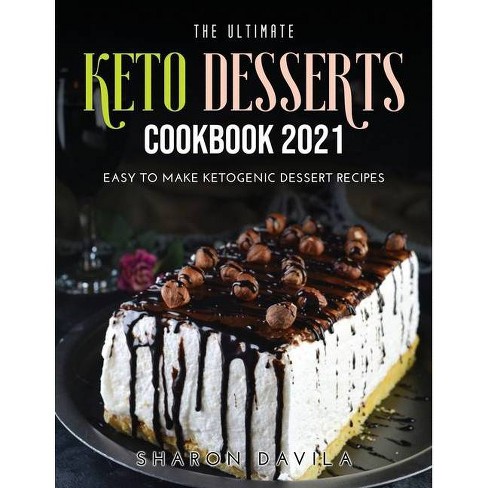 The Ultimate Keto Dessertscookbook 21 By Sharon Davila Paperback Target