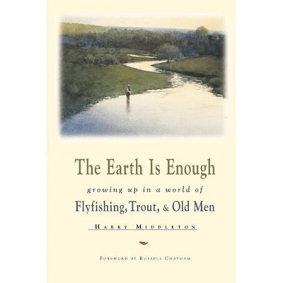 The Earth is Enough - (Pruett) by  Harry Middleton (Paperback)