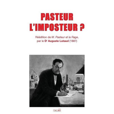 Pasteur l'Imposteur ? - by  Auguste Lutaud (Paperback)