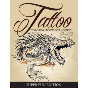 Tattoo Coloring Book For Adults - Super Fun Edition - by  Speedy Publishing LLC (Paperback) - 1 of 1