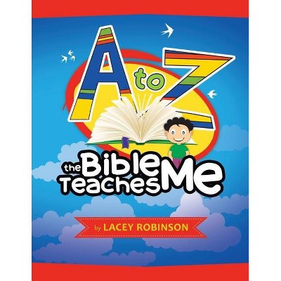 A to Z the Bible Teaches Me - by  Lacey Robinson (Paperback)