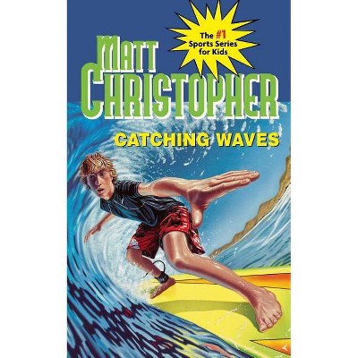 Catching Waves - (Matt Christopher Sports Classics) by  Matt Christopher (Paperback)