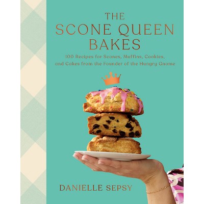The Scone Queen Bakes - by  Danielle Sepsy (Hardcover)