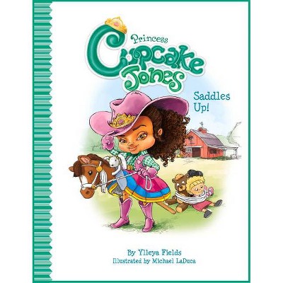 Princess Cupcake Jones Saddles Up! - by  Ylleya Fields (Hardcover)