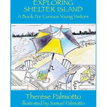 Exploring Shelter Island-A Book For Curious Young Visitors - by  Therése Palmiotto (Hardcover)