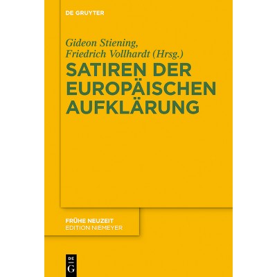 Satiren Der Europäischen Aufklärung - (Frühe Neuzeit) by  Gideon Stiening & Friedrich Vollhardt (Hardcover)