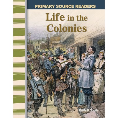 Life in the Colonies - (Social Studies: Informational Text) by  Emily R Smith (Paperback)