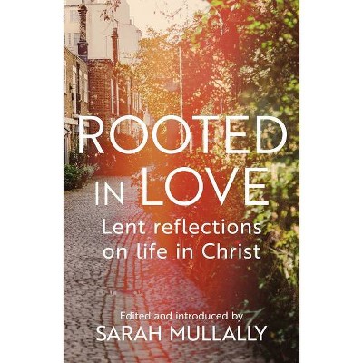 Rooted in Love - by  Bishop Sarah Mullally (Paperback)