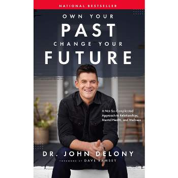 Own Your Past Change Your Future - by  John Delony (Hardcover)