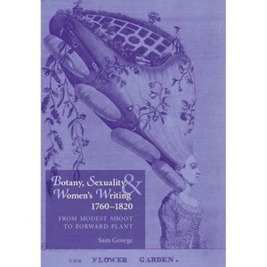 Botany, Sexuality and Women's Writing, 1760-1830 - by  Sam George (Paperback) - 1 of 1