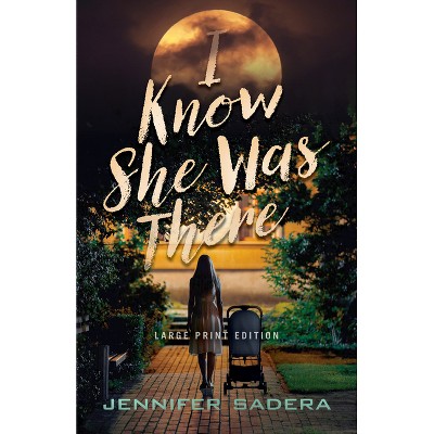I Know She Was There - Large Print by  Jennifer Sadera (Paperback)