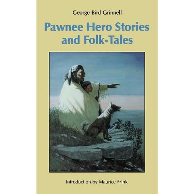 Pawnee Hero Stories and Folk-Tales - (Bison Book S) 2nd Edition by  George Bird Grinnell (Paperback)