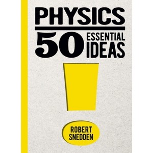 Physics: 50 Essential Ideas - by  Robert Snedden (Hardcover) - 1 of 1