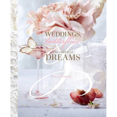 Weddings, Butterflies & the Sweetest Dreams - by  Bonnae Gokson (Hardcover)