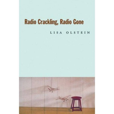 Radio Crackling, Radio Gone - (Hayden Carruth Award for New and Emerging Poets) by  Lisa Olstein (Paperback)