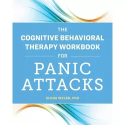The Cognitive Behavioral Therapy Workbook for Panic Attacks - by  Elena Welsh (Paperback)