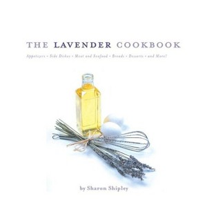 The Lavender Cookbook - by  Sharon Shipley (Paperback) - 1 of 1
