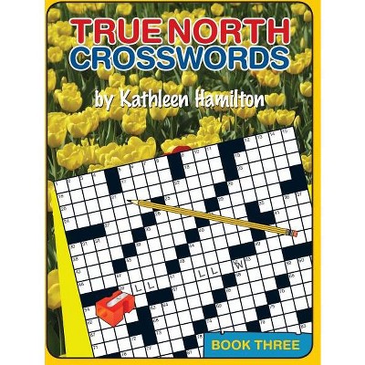 True North Crosswords, Book 3 - by  Kathleen Hamilton (Paperback)