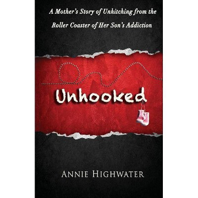 Unhooked - by  Annie Highwater (Paperback)