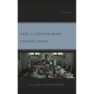 Grief in Contemporary Horror Cinema - (Lexington Books Horror Studies) by  Erica Joan Dymond (Paperback) - 1 of 1