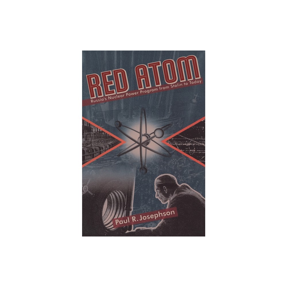 Red Atom - (Russian and East European Studies) by Paul Josephson (Paperback)