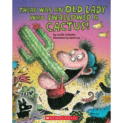 There Was an Old Lady Who Swallowed a Cactus! - (There Was an Old Lady [Colandro]) by  Lucille Colandro (Paperback)