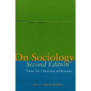 On Sociology Second Edition Volume Two - (Studies in Social Inequality) 2nd Edition by  John H Goldthorpe (Paperback) - 1 of 1