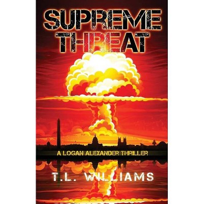 Supreme Threat - A Logan Alexander Thriller - by  T L Williams (Paperback)