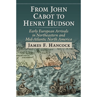 From John Cabot to Henry Hudson - by  James F Hancock (Paperback)