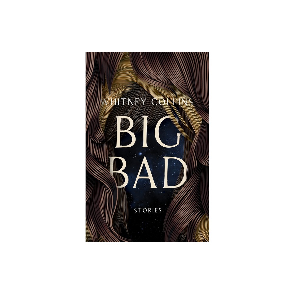 Big Bad - (Mary McCarthy Prize in Short Fiction) by Whitney Collins (Paperback)