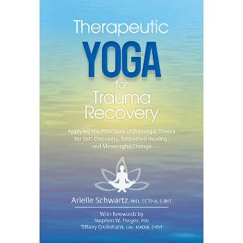 Therapeutic Yoga for Trauma Recovery - by  Arielle Schwartz (Paperback)