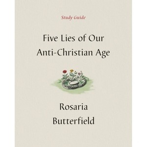 Five Lies of Our Anti-Christian Age Study Guide - by  Rosaria Butterfield (Paperback) - 1 of 1