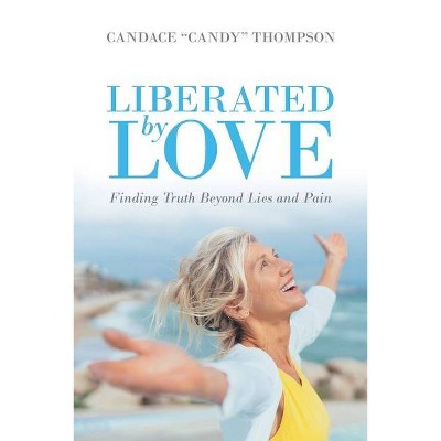 Liberated by Love - by  Candace Candy Thompson (Paperback)