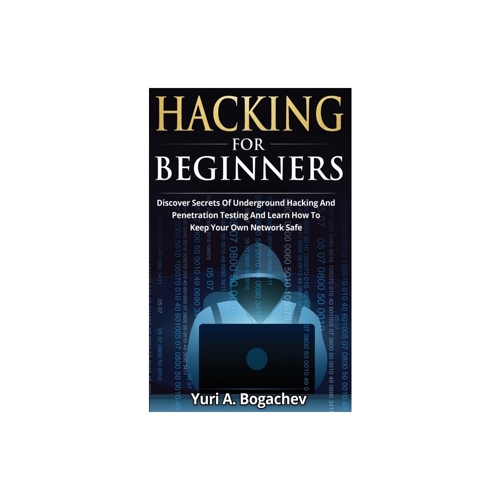 Hacking For Beginners - by Yuri a Bogachev (Paperback)