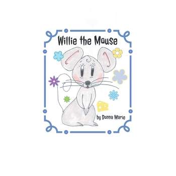 Willie the Mouse - by  Donna Marie (Hardcover)