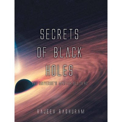 Secrets of Black Holes - by  Rajeev Raghuram (Hardcover)