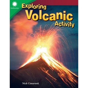 Exploring Volcanic Activity - (Smithsonian: Informational Text) by  Nick Cimarusti (Paperback) - 1 of 1