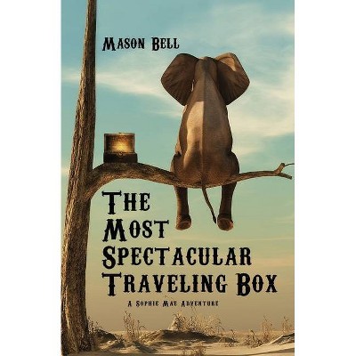 The Most Spectacular Traveling Box - (A Sophie Mae Adventure) by  Mason Bell (Paperback)