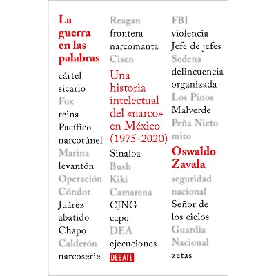 La Guerra En Las Palabras. Una Historia Intelectual del En México (1975 - 2020) / War Put Into Words - by  Oswaldo Zavala (Paperback)