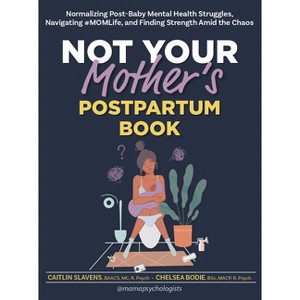 Not Your Mother's Postpartum Book - by  Caitlin Slavens & Chelsea Bodie (Paperback) - 1 of 1