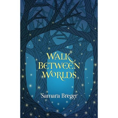 Walk Between Worlds - by  Samara Breger Breger Samara (Paperback)