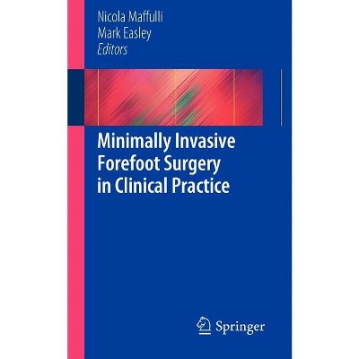 Minimally Invasive Forefoot Surgery in Clinical Practice - by  Nicola Maffuli & Mark Easley (Paperback)