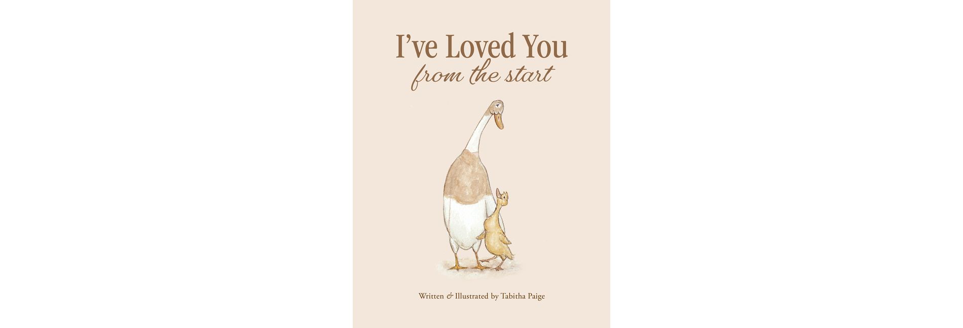 I've Loved You from the Start - (Tabitha Paige Children's Book) by  Tabitha Paige (Hardcover)