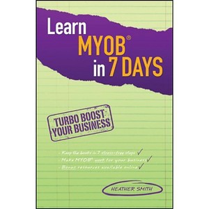 Learn Myob in 7 Days - by  Heather Smith (Paperback) - 1 of 1