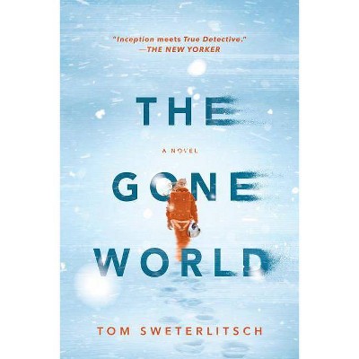 The Gone World - by  Tom Sweterlitsch (Paperback)